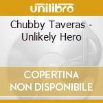 Chubby Taveras - Unlikely Hero cd