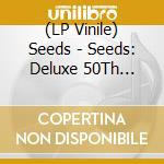 (LP Vinile) Seeds - Seeds: Deluxe 50Th Anniversary (2 Lp) vinile