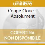 Coupe Cloue - Absolument cd musicale di Coupe Cloue