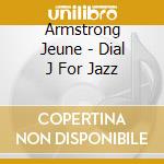 Armstrong Jeune - Dial J For Jazz cd