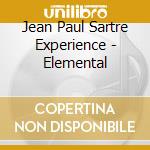 Jean Paul Sartre Experience - Elemental