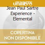 Jean Paul Sartre Experience - Elemental cd