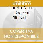 Fiorello Nino - Specchi Riflessi (Cd+Dvd) cd musicale di Fiorello Nino