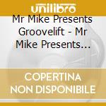 Mr Mike Presents Groovelift - Mr Mike Presents Groovelift cd
