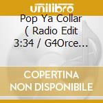Pop Ya Collar ( Radio Edit 3:34 / G4Orce Double Bass Flex 5:54 ) cd