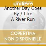 Another Day Goes By / Like A River Run cd
