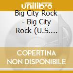 Big City Rock - Big City Rock (U.S. Version)