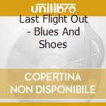 Last Flight Out - Blues And Shoes cd musicale di Last Flight Out
