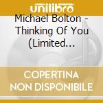 Michael Bolton - Thinking Of You (Limited Edition) cd musicale di Michael Bolton