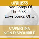 Love Songs Of The 60'S - Love Songs Of The 60S cd