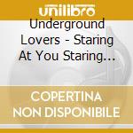 Underground Lovers - Staring At You Staring At Me cd
