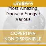 Most Amazing Dinosaur Songs / Various cd