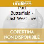 Paul Butterfield - East West Live