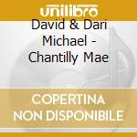 David & Dari Michael - Chantilly Mae cd musicale di David & Dari Michael