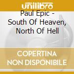 Paul Epic - South Of Heaven, North Of Hell cd