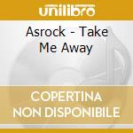 Asrock - Take Me Away cd musicale di Asrock