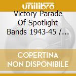 Victory Parade Of Spotlight Bands 1943-45 / Var cd