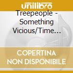 Treepeople - Something Vicious/Time Whore cd