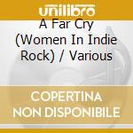 A Far Cry (Women In Indie Rock) / Various cd