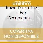 Brown Dots (The) - For Sentimental Reasons cd musicale di Brown Dots, The