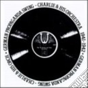 Charlie & His Orchestra - German Propaganda Swing 1941-1943 cd musicale di Charlie & His Orchestra
