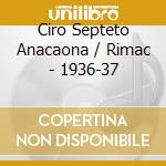 Ciro Septeto Anacaona / Rimac - 1936-37 cd musicale di Ciro Septeto Anacaona / Rimac