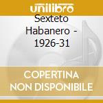 Sexteto Habanero - 1926-31 cd musicale di Sexteto Habanero