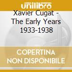Xavier Cugat - The Early Years 1933-1938 cd musicale di Xavier Cugat