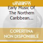 Early Music Of The Northern Caribbean 1916-1920 / Various cd musicale di Various