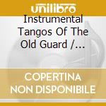 Instrumental Tangos Of The Old Guard / Various cd musicale di Various