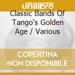 Classic Bands Of Tango's Golden Age / Various cd