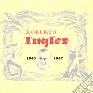 Roberto Inglez - Roberto Inglez 1945-1947 cd musicale di Roberto Inglez