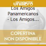Los Amigos Panamericanos - Los Amigos Panamericanos cd