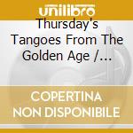 Thursday's Tangoes From The Golden Age / Various cd
