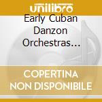 Early Cuban Danzon Orchestras 1916-20 cd