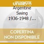 Argentine Swing 1936-1948 / Various cd musicale di Various