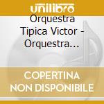 Orquestra Tipica Victor - Orquestra Tipica Victor cd musicale di Orquestra Tipica Victor