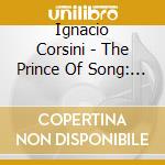 Ignacio Corsini - The Prince Of Song: 1922-1940 cd musicale di Ignacio Corsini