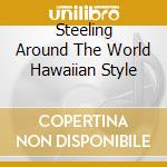 Steeling Around The World Hawaiian Style cd