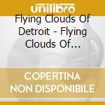 Flying Clouds Of Detroit - Flying Clouds Of Detroit cd musicale di Flying Clouds Of Detroit