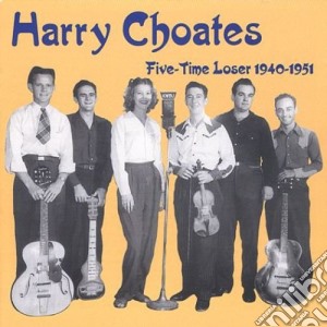 Harry Choates - Five Time Loser cd musicale di Harry Choates