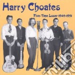Harry Choates - Five Time Loser