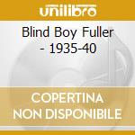 Blind Boy Fuller - 1935-40 cd musicale di Blind Boy Fuller