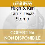 Hugh & Karl Farr - Texas Stomp cd musicale di Hugh & Karl Farr
