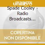 Spade Cooley - Radio Broadcasts 1945 cd musicale di Spade Cooley