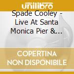 Spade Cooley - Live At Santa Monica Pier & Riverside Rancho 1945- cd