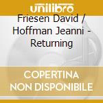 Friesen David / Hoffman Jeanni - Returning cd musicale di Friesen David / Hoffman Jeanni