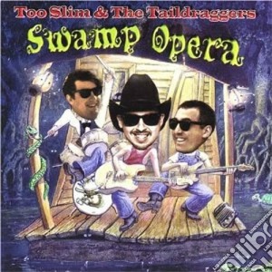 Swamp opera - cd musicale di Too slim & the taildraggers