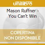 Mason Ruffner - You Can't Win cd musicale di Ruffner Mason