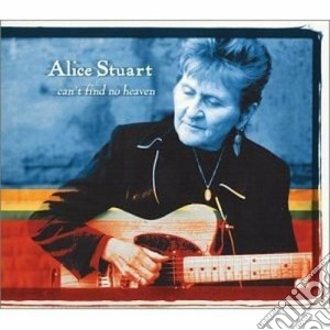 Alice Stuart - Can't Find No Heaven cd musicale di Stuart Alice